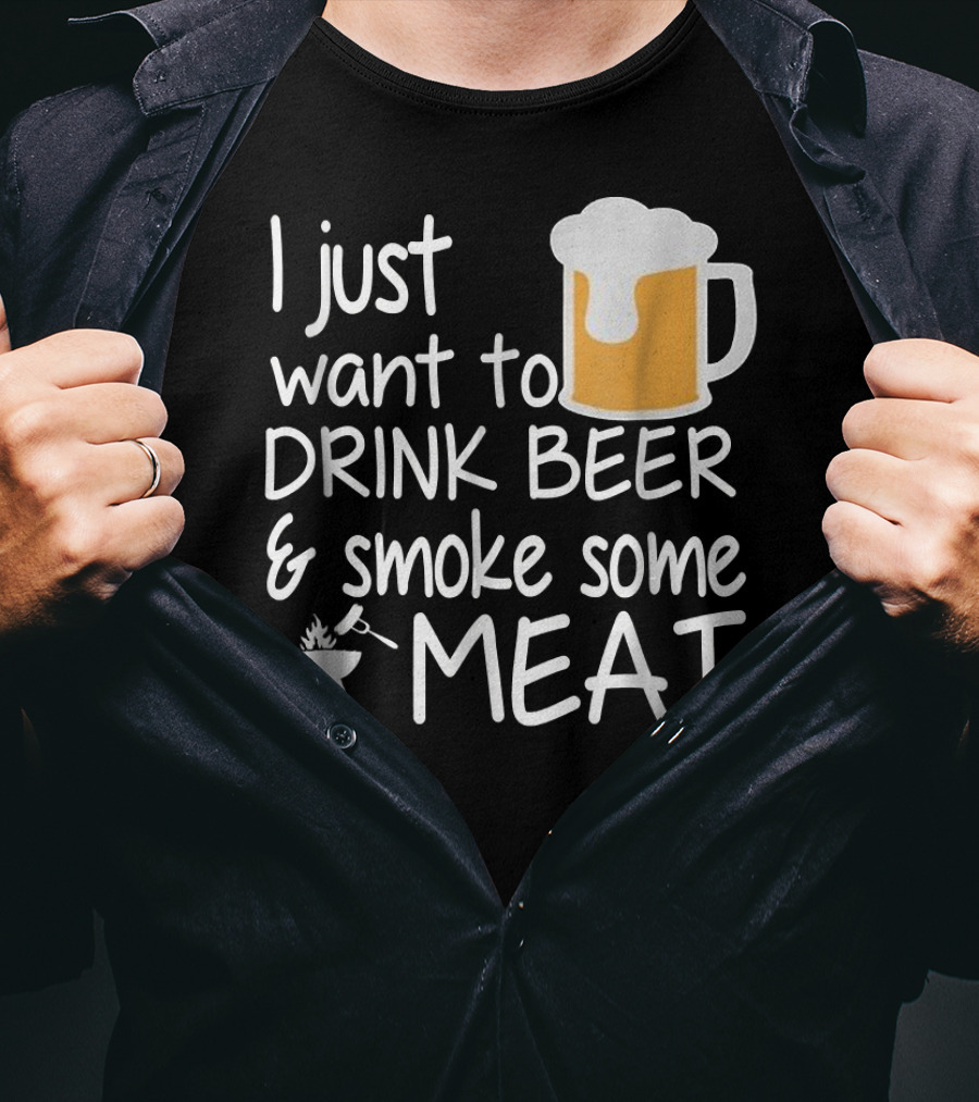 I Just Want To Drink Beer And Smoke Some Meat With A Mug And Barbecue Grill T-Shirt