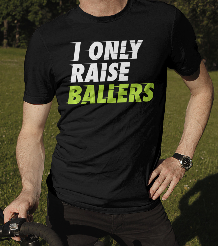 I Only Raise Ballers Basketball Fan T-Shirt