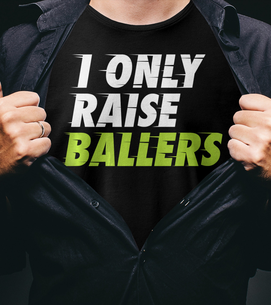 I Only Raise Ballers Basketball Fan T-Shirt