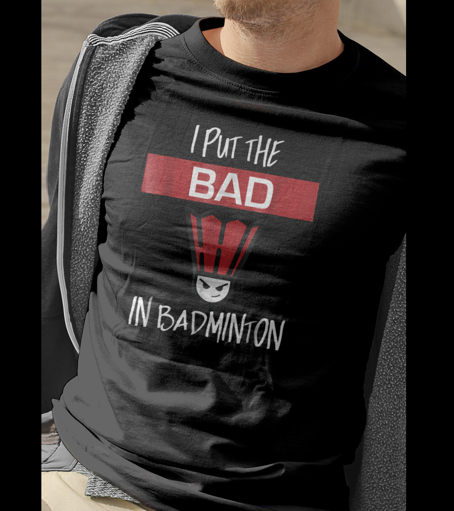 I Put The Bad In Badminton Badmin Face T-Shirt