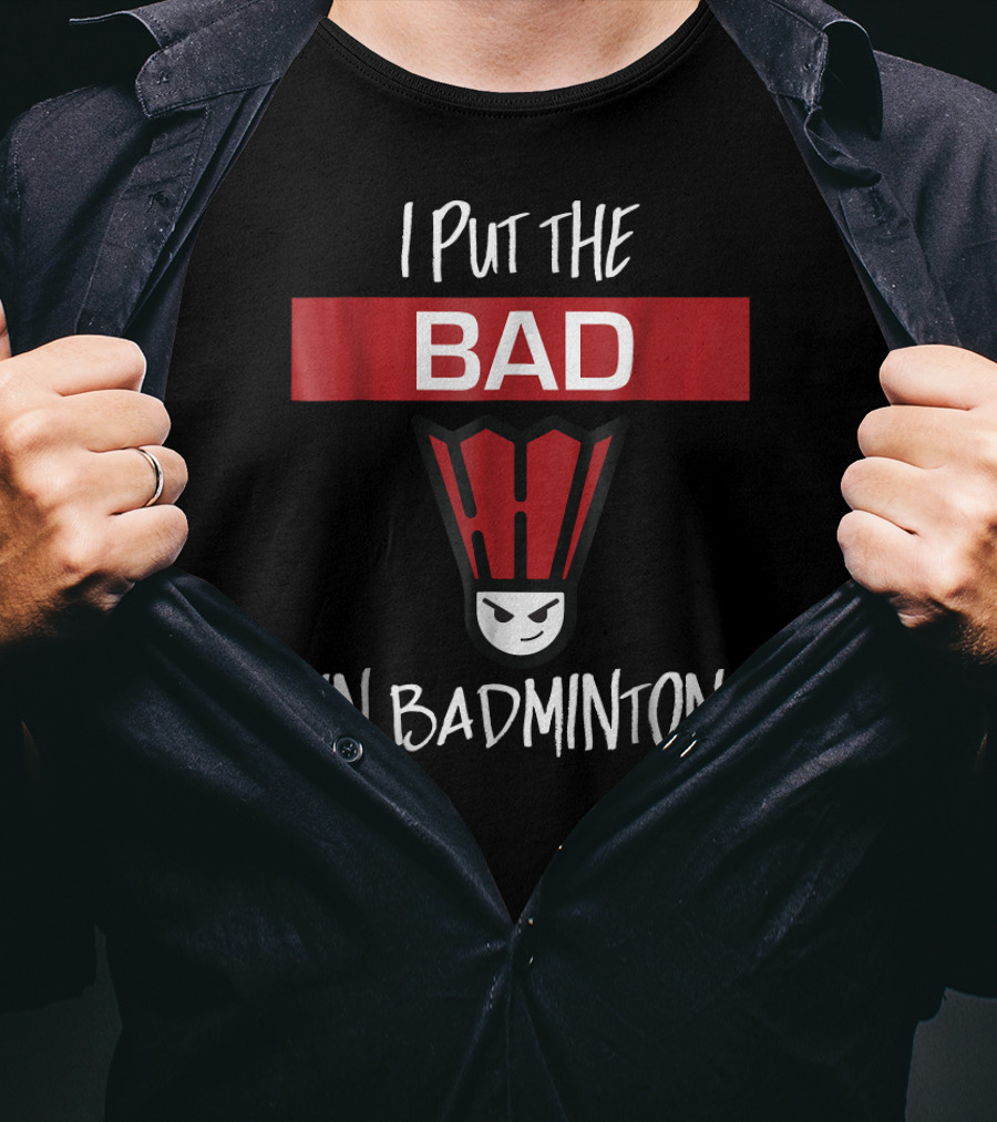 I Put The Bad In Badminton Badmin Face T-Shirt