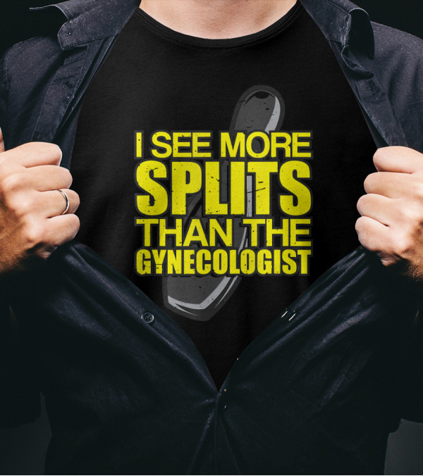 I See More Splits Than The Gynecologist Bowling Pin T-Shirt
