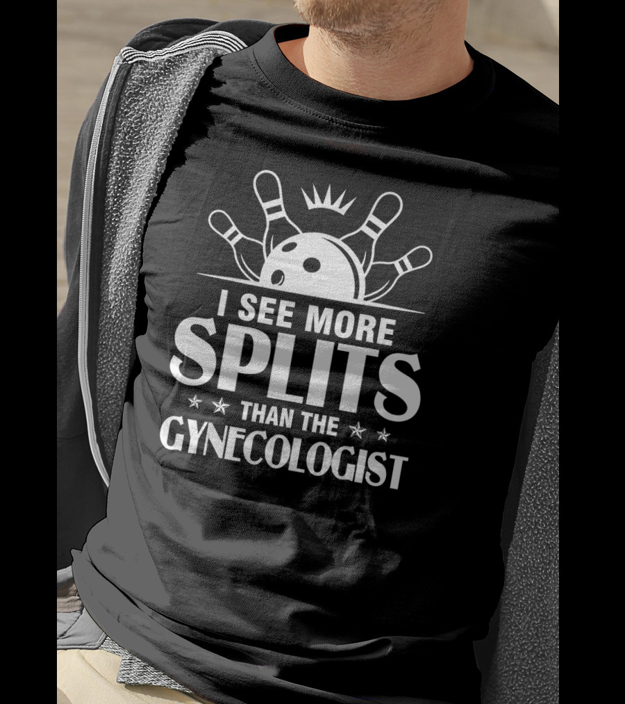 I See More Splits Than The Gynecologist Bowling Pins Split Joke T-Shirt