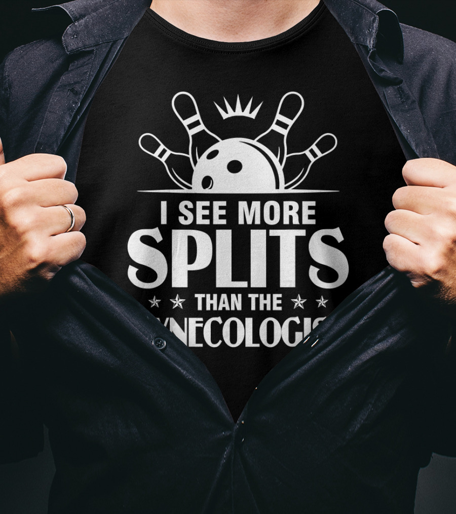 I See More Splits Than The Gynecologist Bowling Pins Split Joke T-Shirt