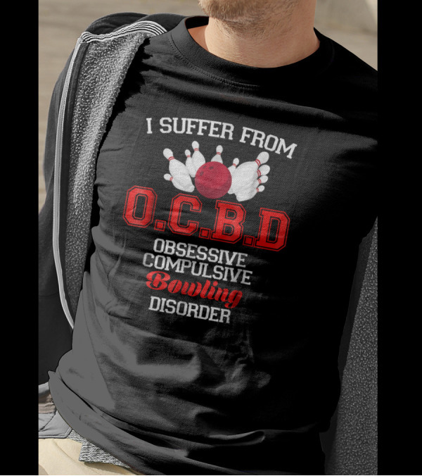 I Suffer From O.C.B.D Obsessive Compulsive Bowling Disorder T-Shirt