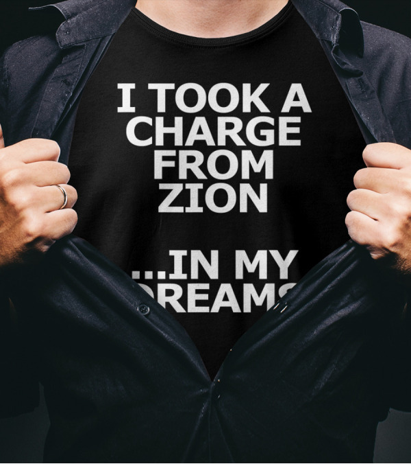 I Took A Charge From Zion In My Dreams T-Shirt