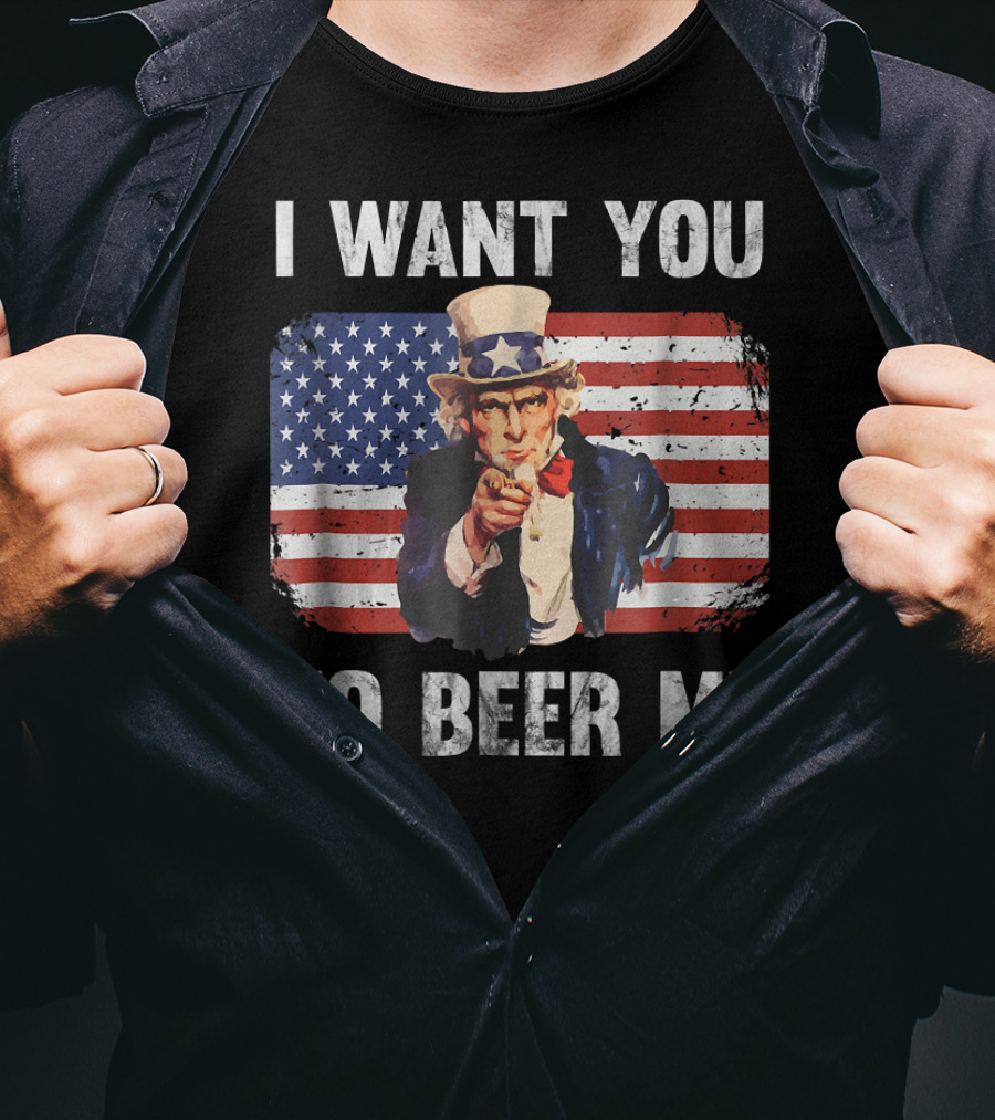 I Want You To Beer Me Uncle Sam American Flag Patriotic USA T-Shirt