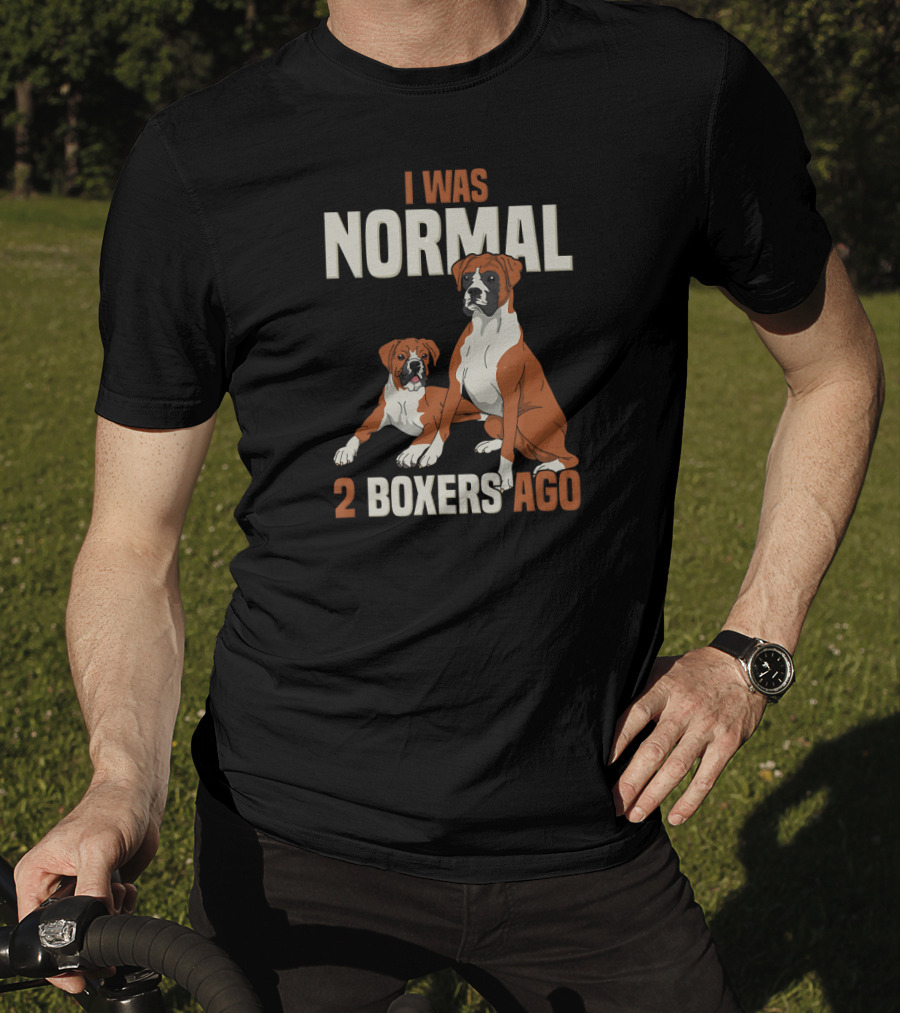 I Was Normal 2 Boxers Ago Funny Dog Love T-Shirt