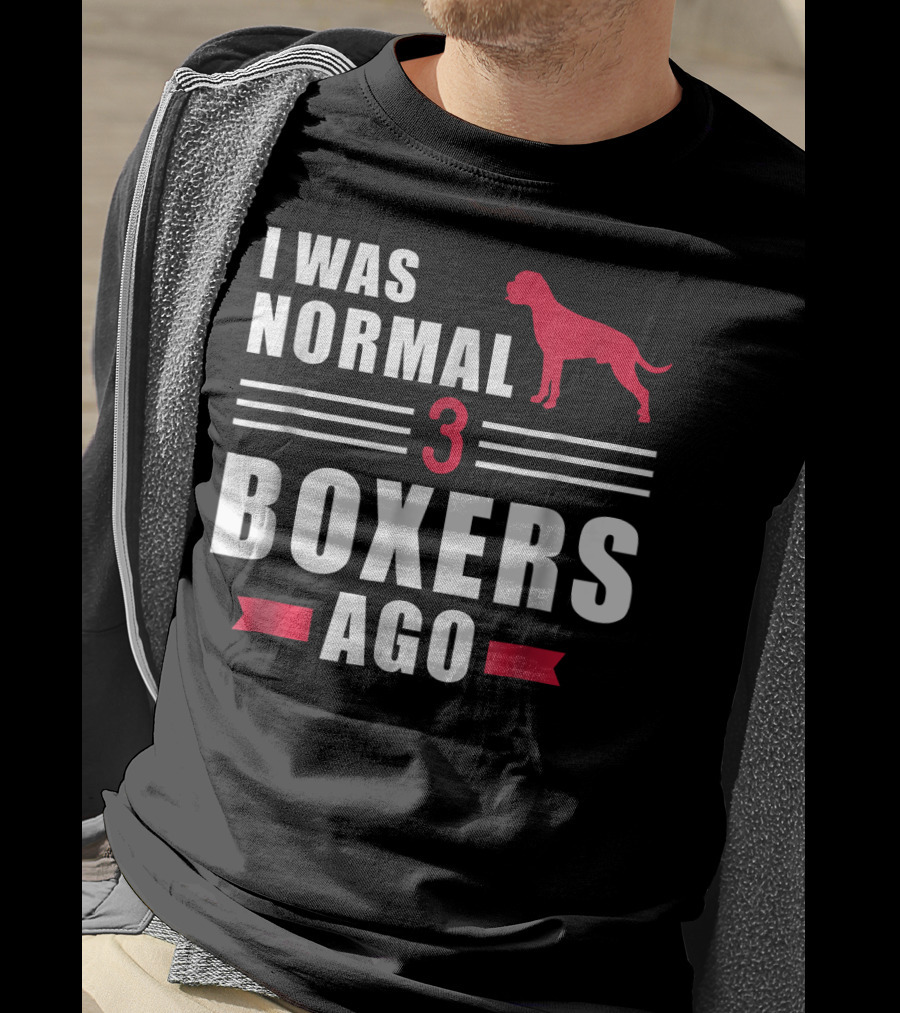 I Was Normal 3 Boxers Ago Funny Dog Lover Boxer T-Shirt