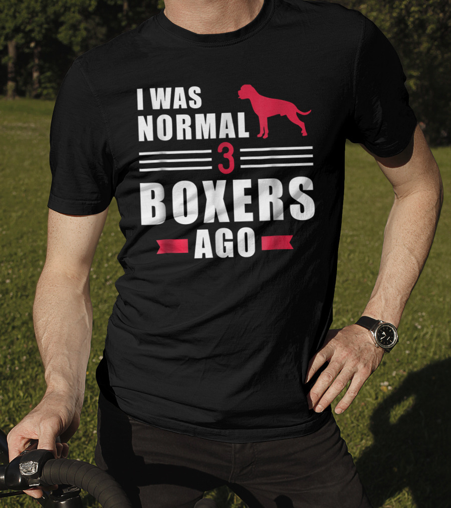 I Was Normal 3 Boxers Ago Funny Dog Lover Boxer T-Shirt