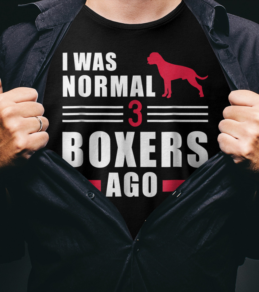 I Was Normal 3 Boxers Ago Funny Dog Lover Boxer T-Shirt