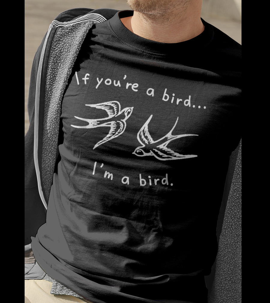 If You're A Bird I'm A Bird Quote Love Rom With Two Birds T-Shirt