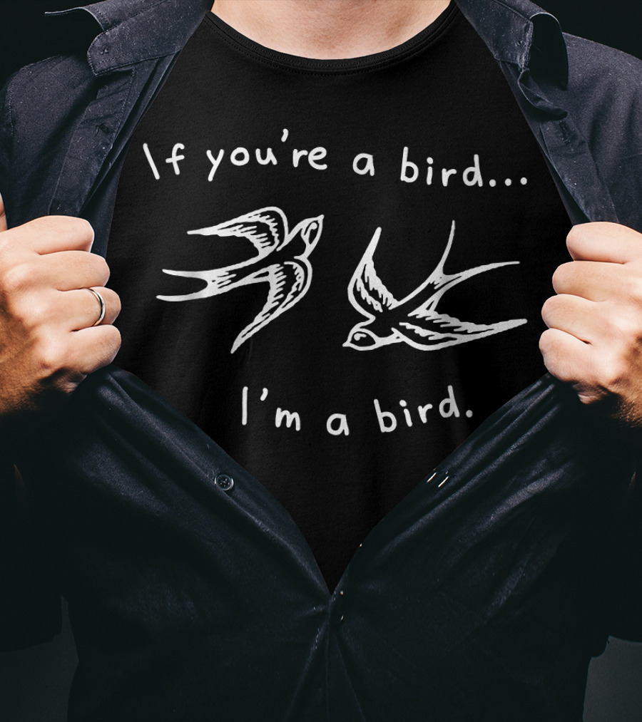 If You're A Bird I'm A Bird Quote Love Rom With Two Birds T-Shirt