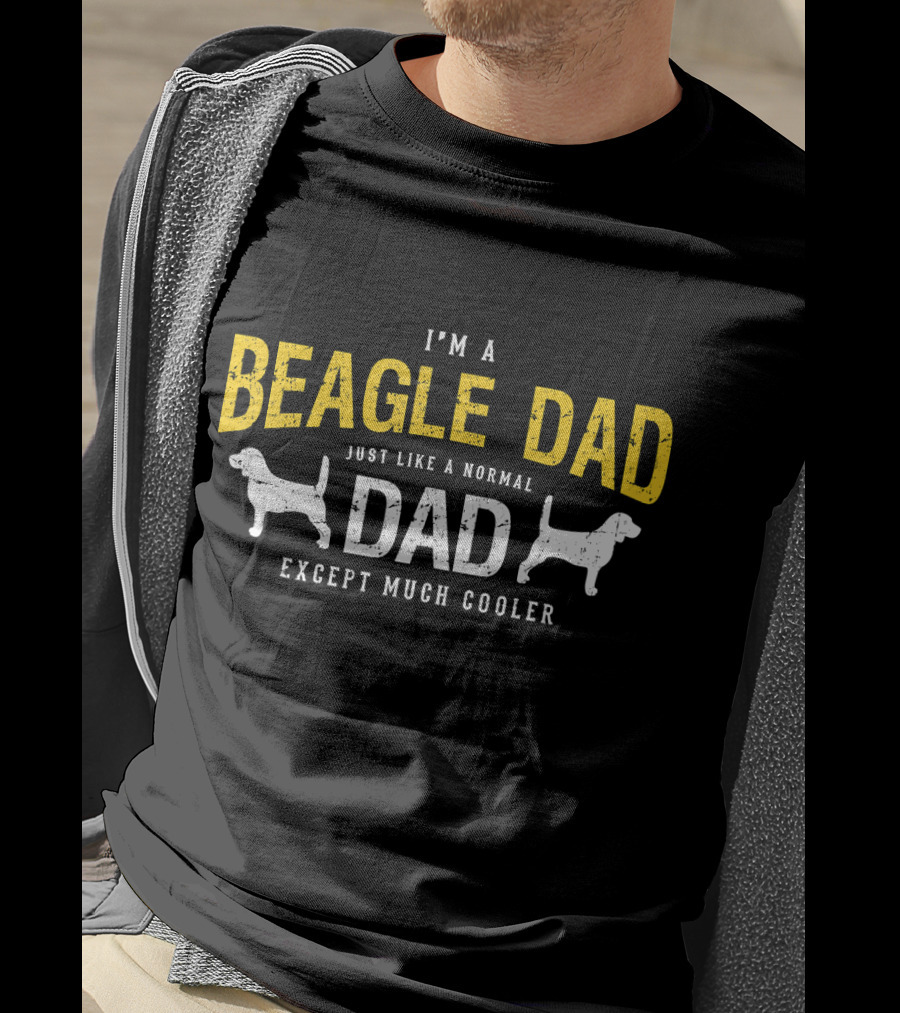 I'm A Beagle Dad Just Like A Normal Dad Except Much Cooler T-Shirt