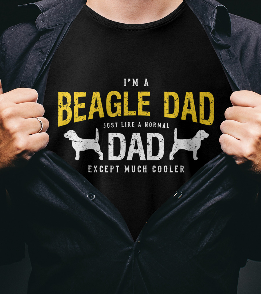 I'm A Beagle Dad Just Like A Normal Dad Except Much Cooler T-Shirt