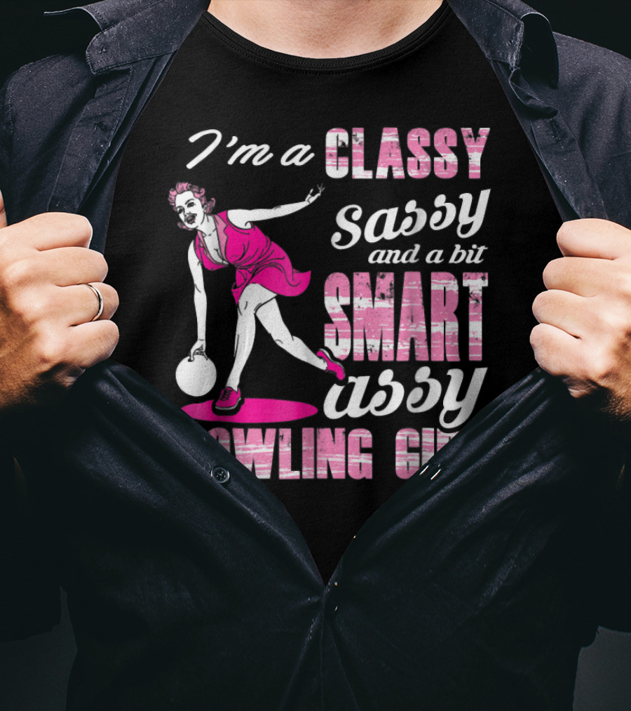 I'M A Classy Sassy And A Bit Smart Assy Bowling Girl T-Shirt