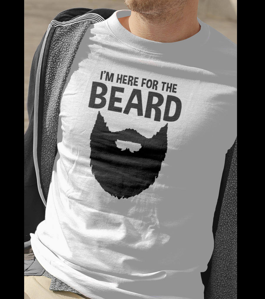 I'm Here For The Beard Beard T-Shirt