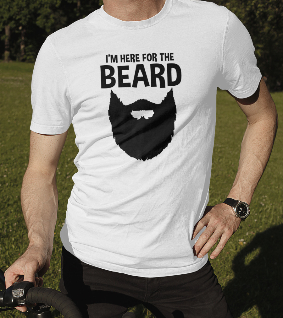 I'm Here For The Beard Beard T-Shirt