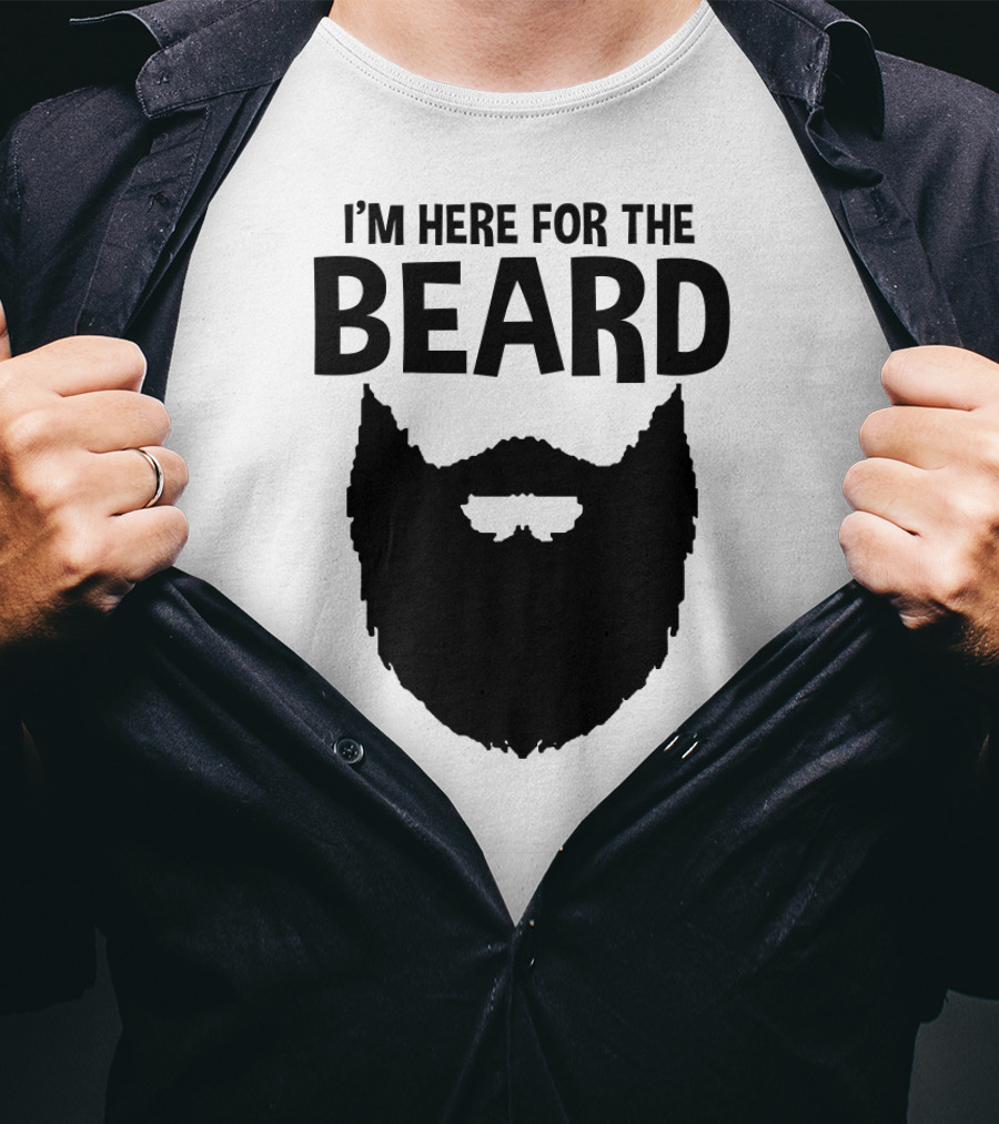 I'm Here For The Beard Beard T-Shirt