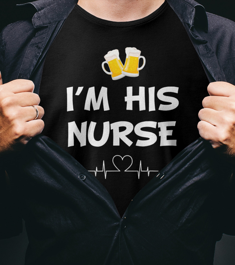 I'm His Nurse With Beer And Heartbeat T-Shirt
