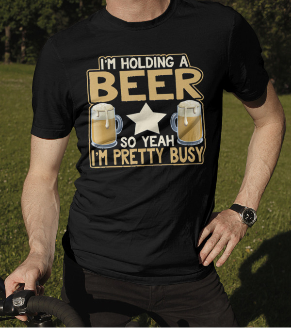 I'm Holding A Beer So Yeah I'm Pretty Busy Star With Two Beer Mugs T-Shirt