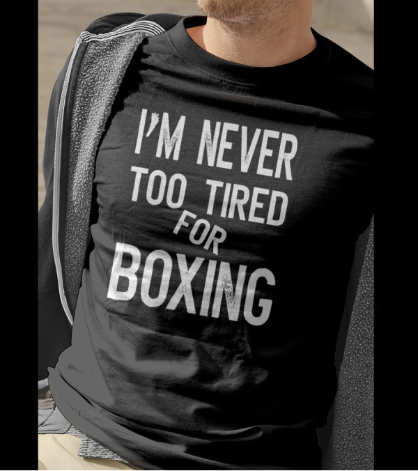 I'm Never Too Tired For Boxing Text Pun T-Shirt