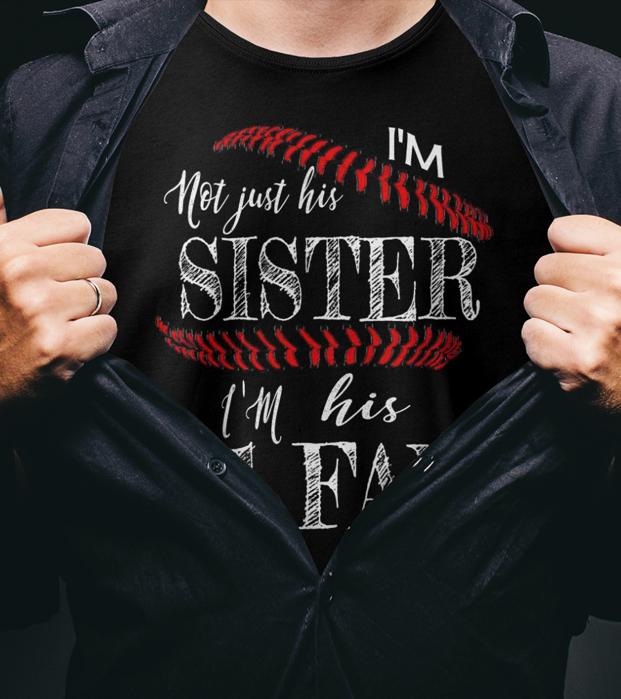 I’m Not Just His Sister I’m His #1 Fan Baseball Stitching T-Shirt