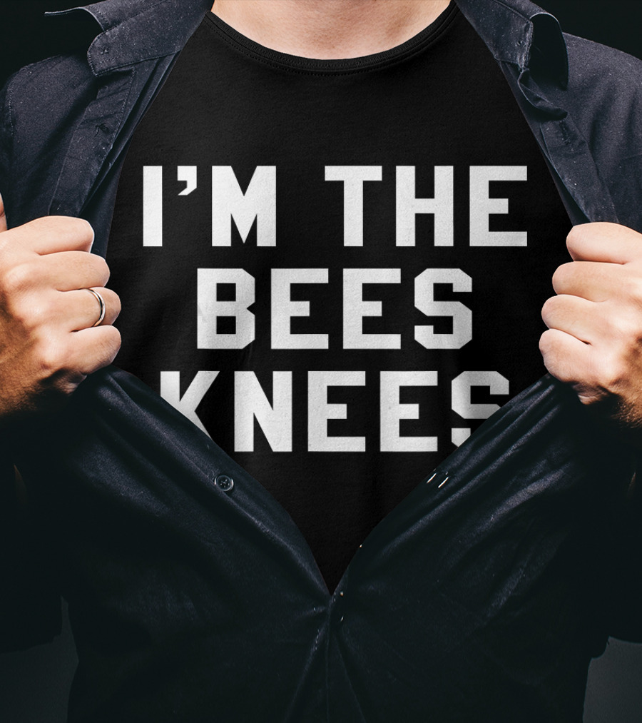 I'm The Bees Knees Funny Humor Quirky Expression T-Shirt
