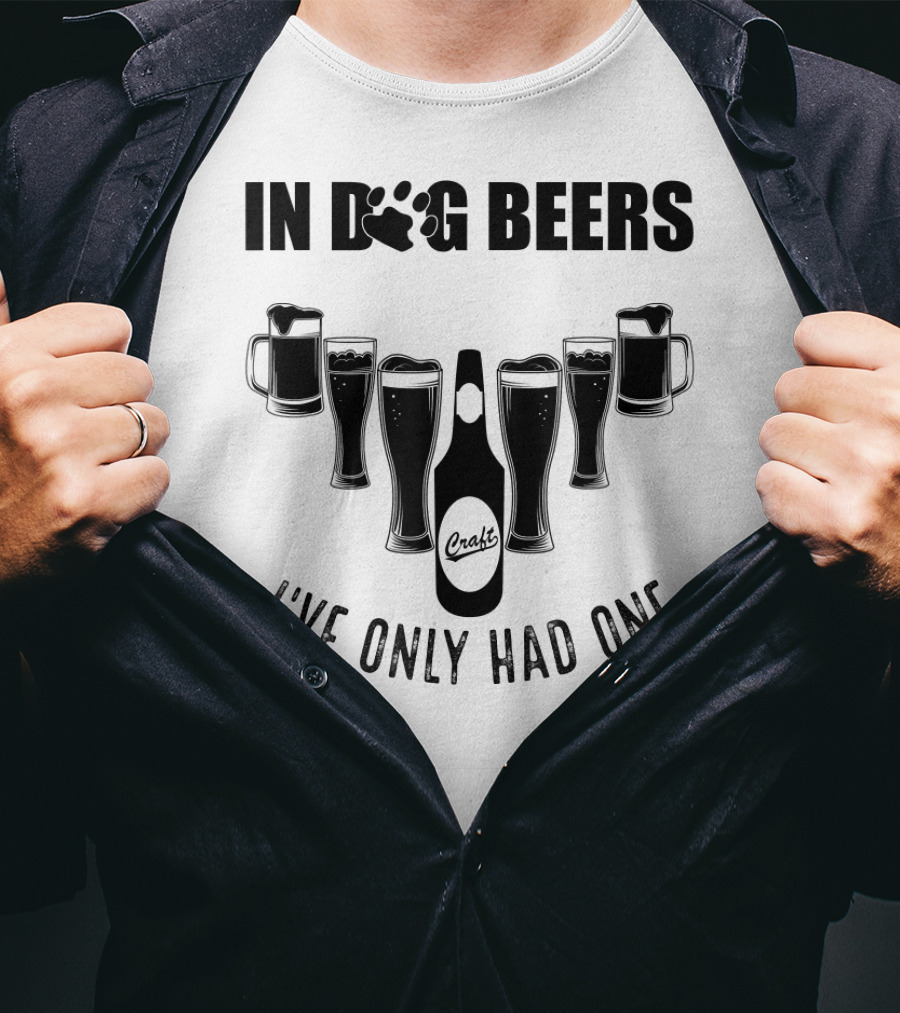 In Dog Beers I've Only Had One Craft Beer Glasses Fest T-Shirt