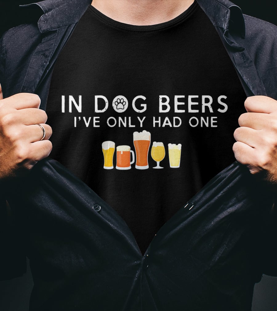 In Dog Beers I've Only Had One Hilarious Paw Print Beer Glasses T-Shirt