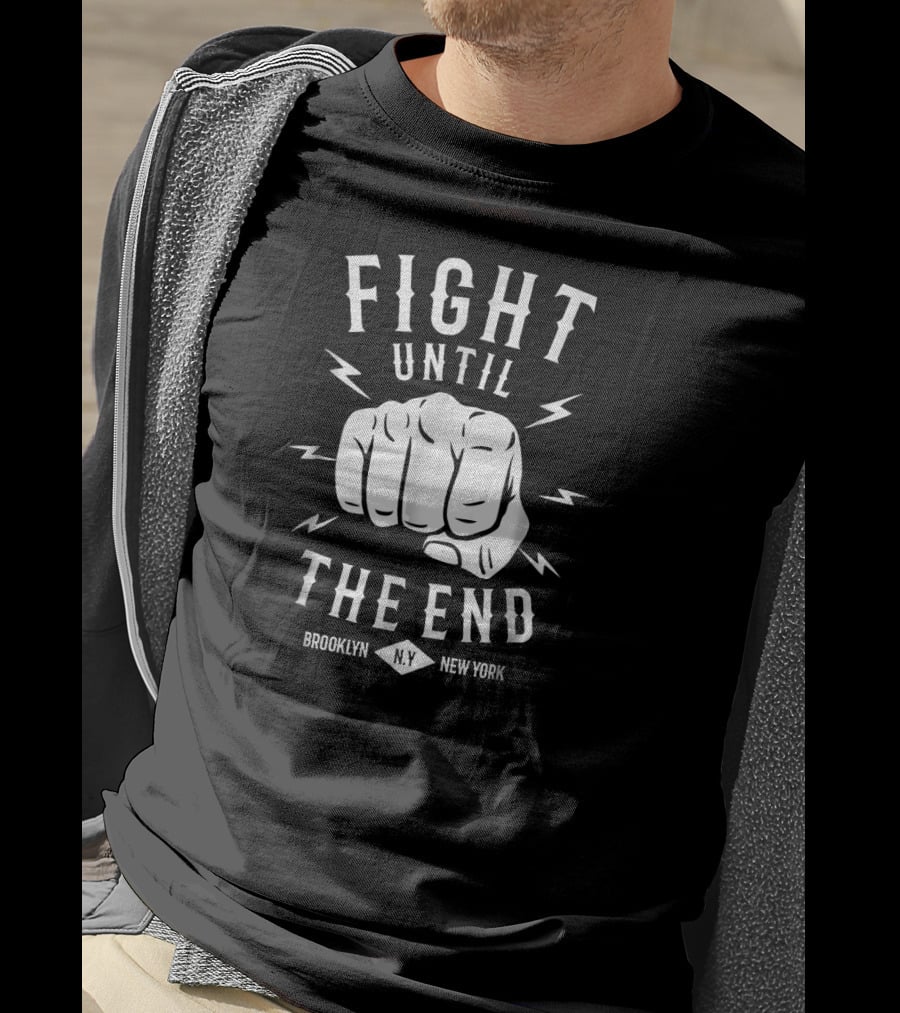 Fight Until The End Brooklyn N.Y. New York T-Shirt