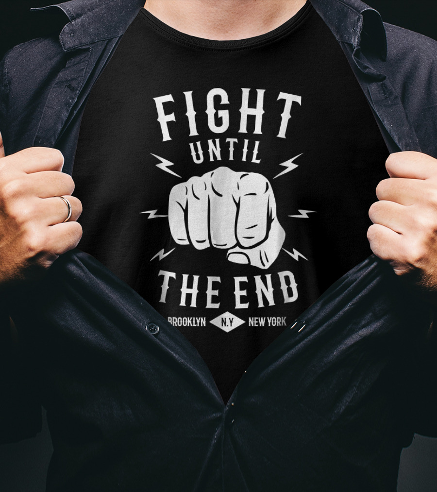 Fight Until The End Brooklyn N.Y. New York T-Shirt