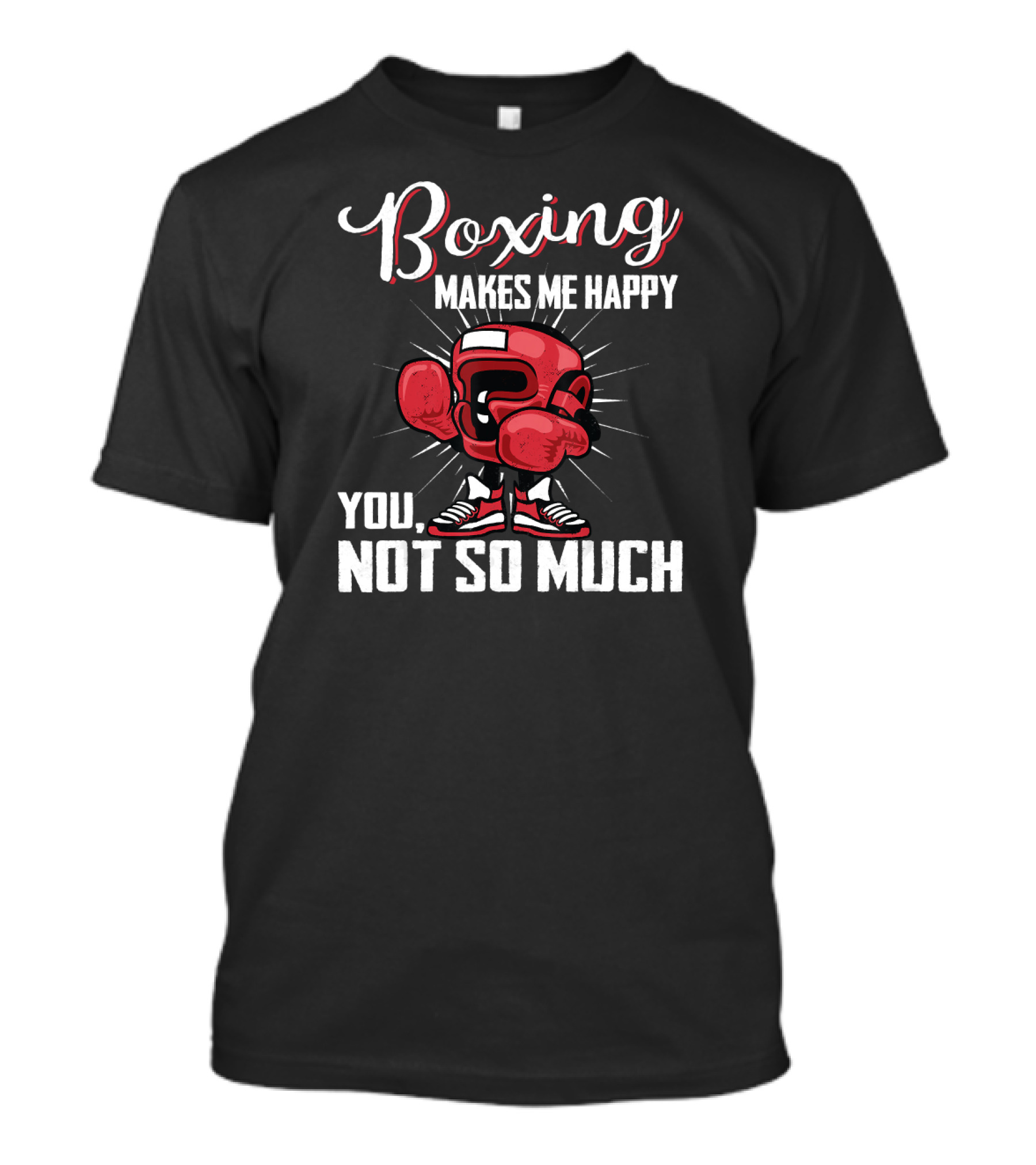 Boxing Makes Me Happy You Not So Much T-Shirt