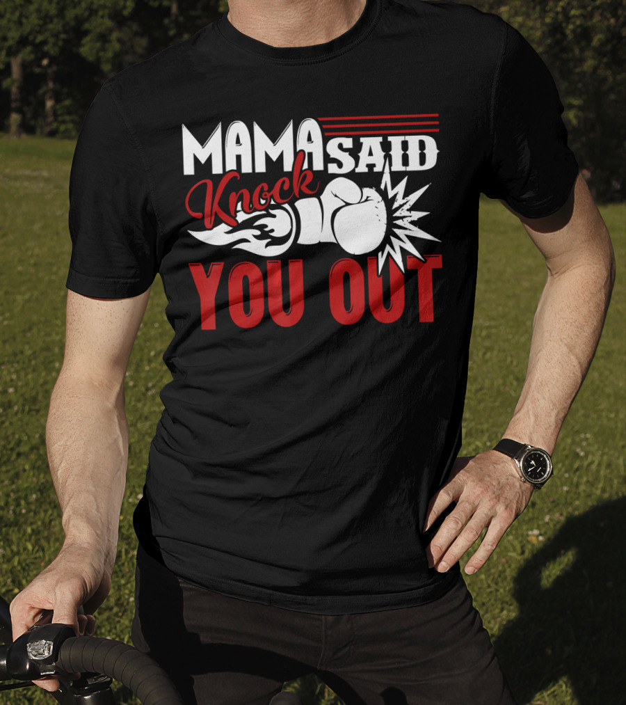 Mama Said Knock You Out Boxing T-Shirt