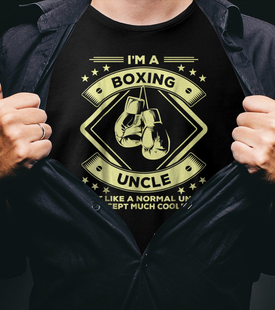 I'm A Boxing Uncle Just Like A Normal Uncle Except Much Cooler T-Shirt