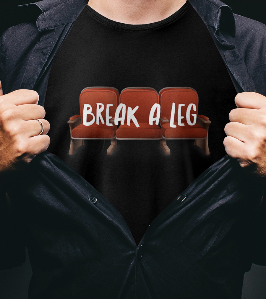 Break A Leg Theatre Seats Novelty Acting T-Shirt