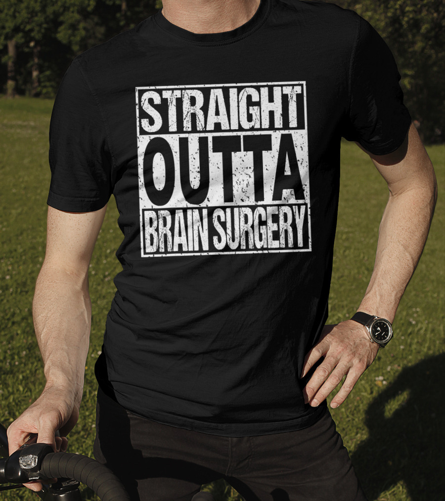 STRAIGHT OUTTA BRAIN SURGERY Funny Survivor Post T-Shirt