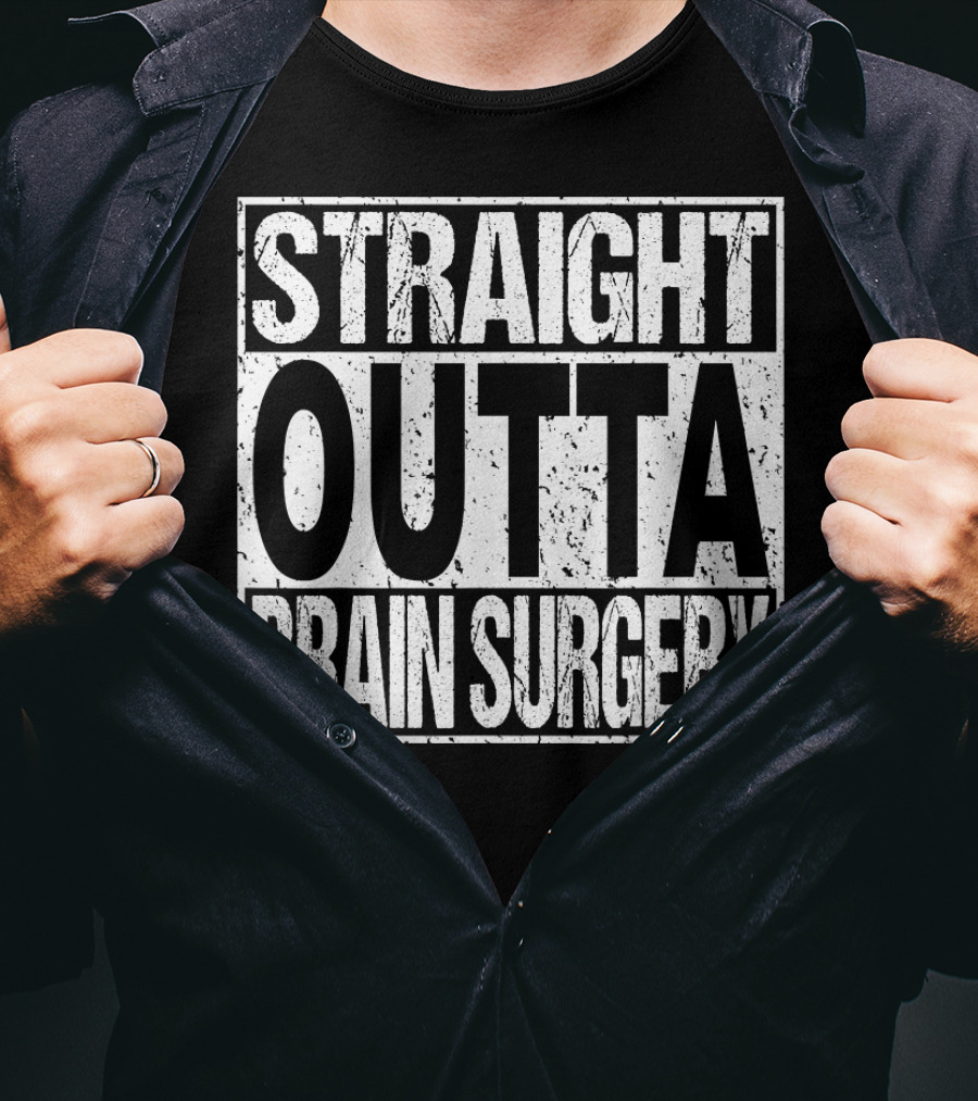 STRAIGHT OUTTA BRAIN SURGERY Funny Survivor Post T-Shirt