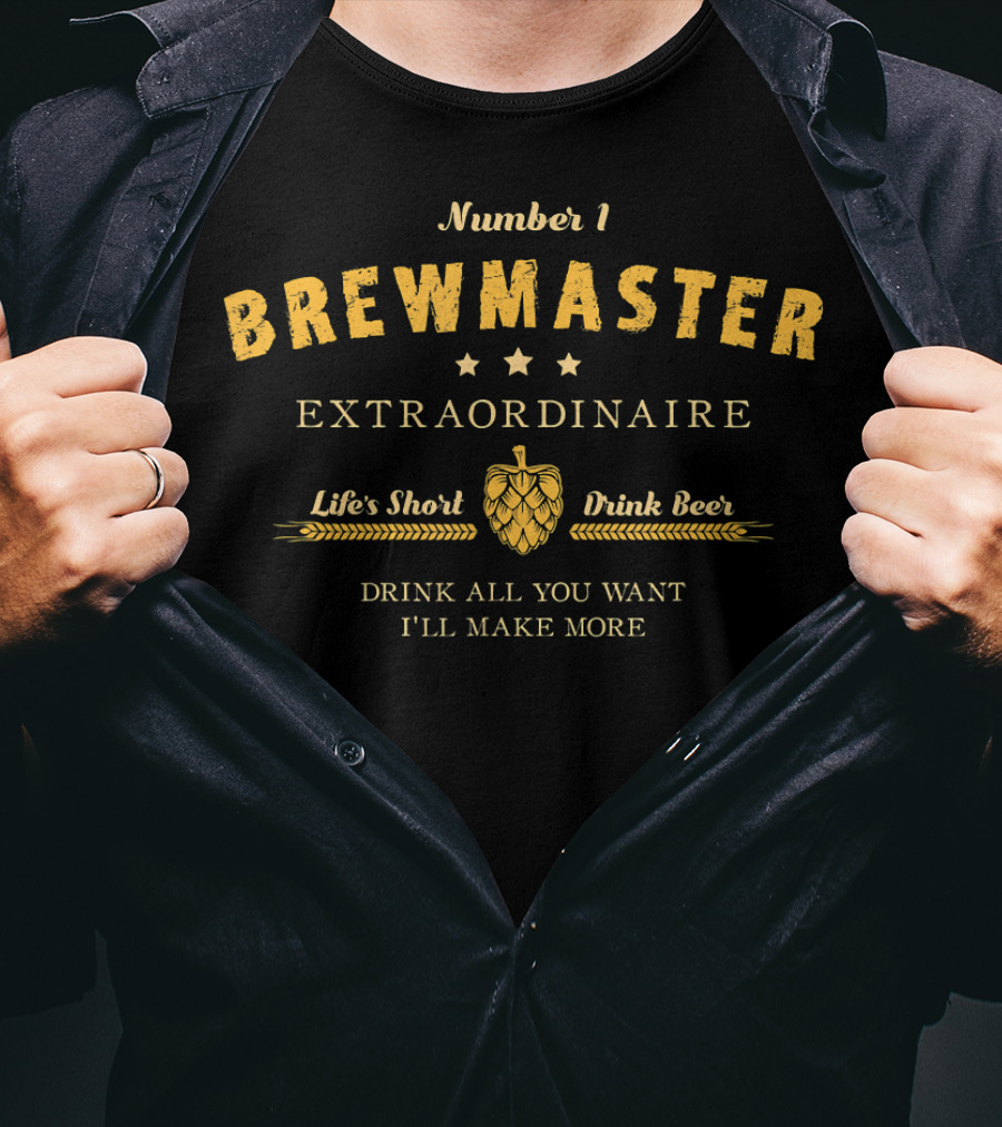 Number 1 Brewmaster Extraordinaire Life's Short Drink Beer Drink All You Want I'll Make More T-Shirt