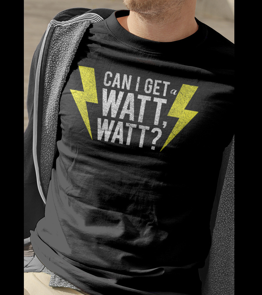 Can I Get A Watt Watt Electrician Lightning Bolt Fun Electricity Humor T-Shirt