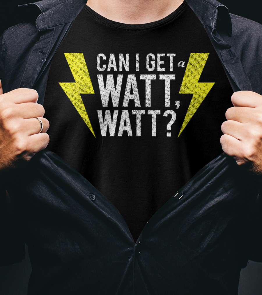 Can I Get A Watt Watt Electrician Lightning Bolt Fun Electricity Humor T-Shirt