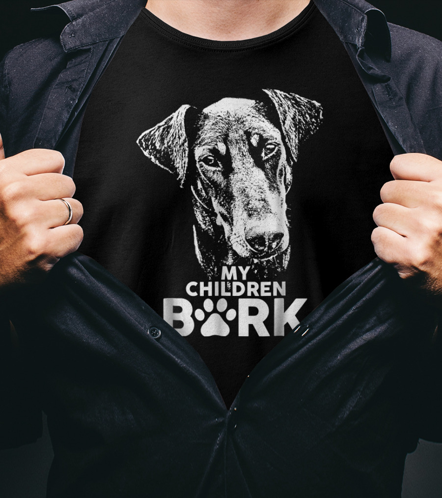 My Children Bark Doberman Dog T-Shirt