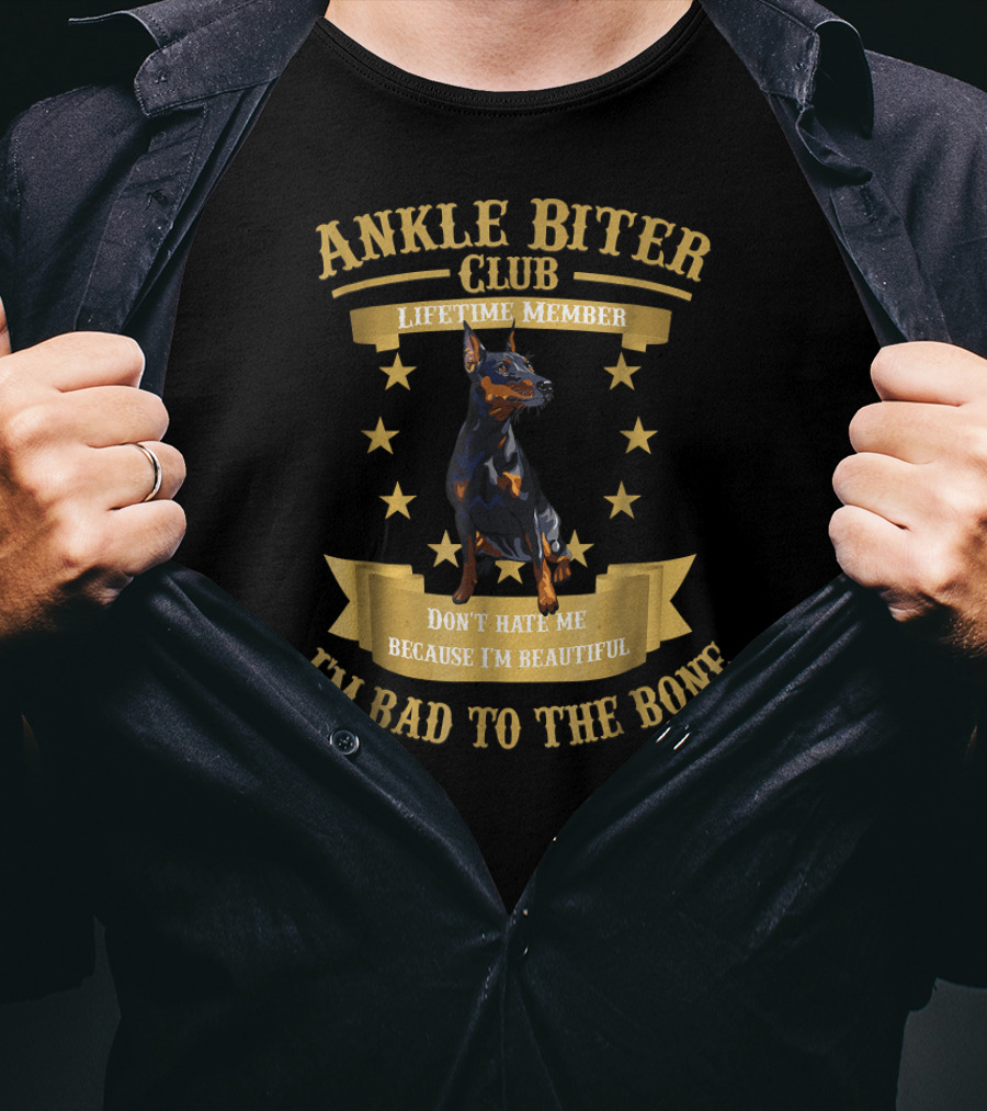 Ankle Biter Club Lifetime Member Doberman Pinscher Don't Hate Me Because I'm Beautiful I'm Bad To The Bone T-Shirt