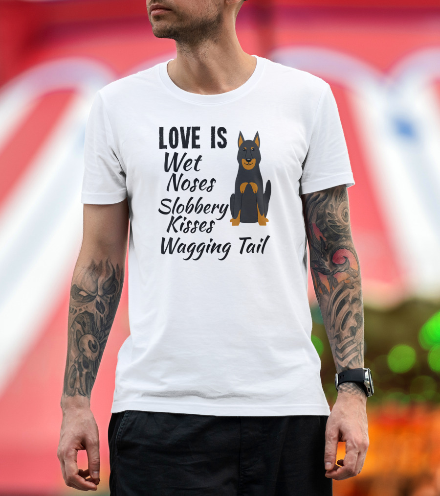 Love Is Wet Noses Slobbery Kisses Wagging Tail Doberman Pinscher I Love My Dog Dobie T-Shirt