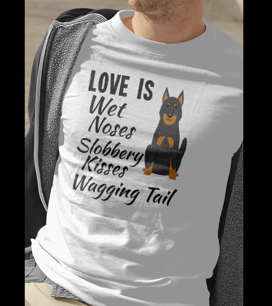 Love Is Wet Noses Slobbery Kisses Wagging Tail Doberman Pinscher I Love My Dog Dobie T-Shirt