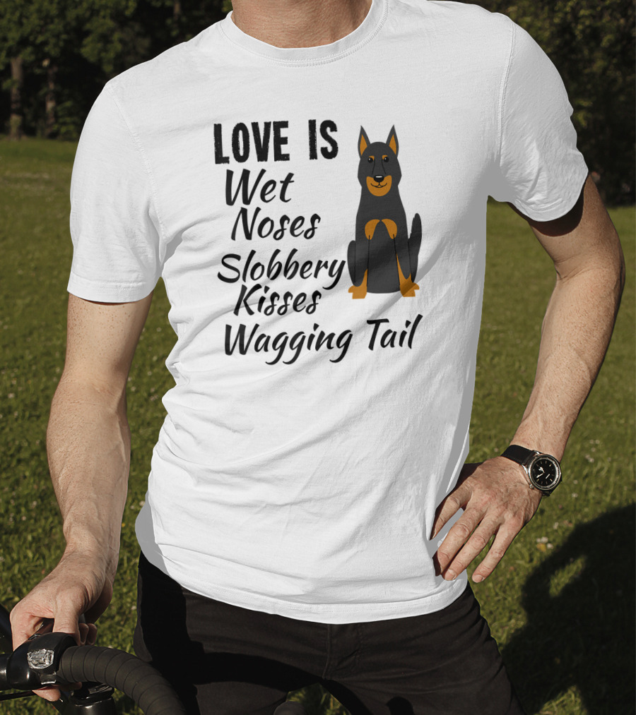 Love Is Wet Noses Slobbery Kisses Wagging Tail Doberman Pinscher I Love My Dog Dobie T-Shirt