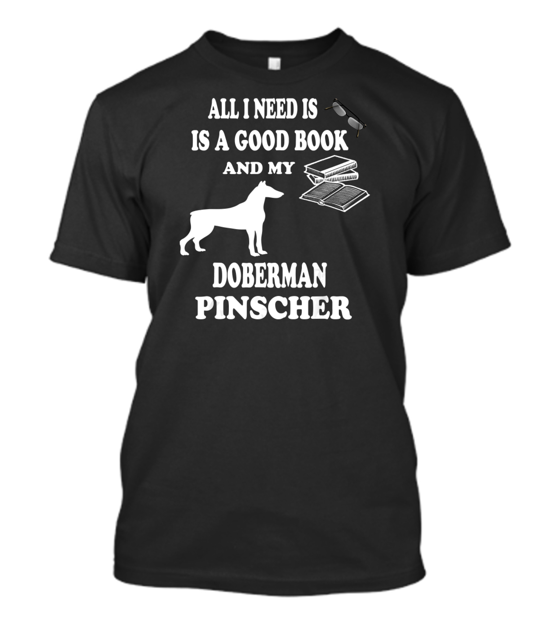 All I Need Is A Good Book And My Doberman Pinscher T-Shirt