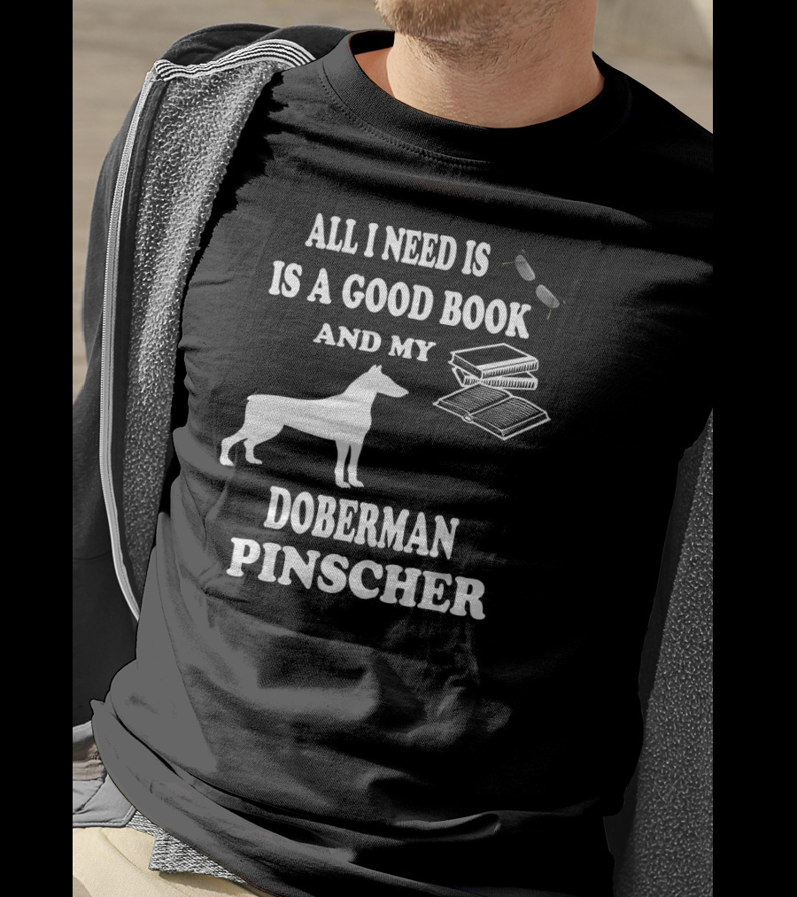 All I Need Is A Good Book And My Doberman Pinscher T-Shirt