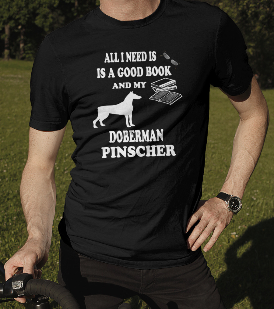 All I Need Is A Good Book And My Doberman Pinscher T-Shirt
