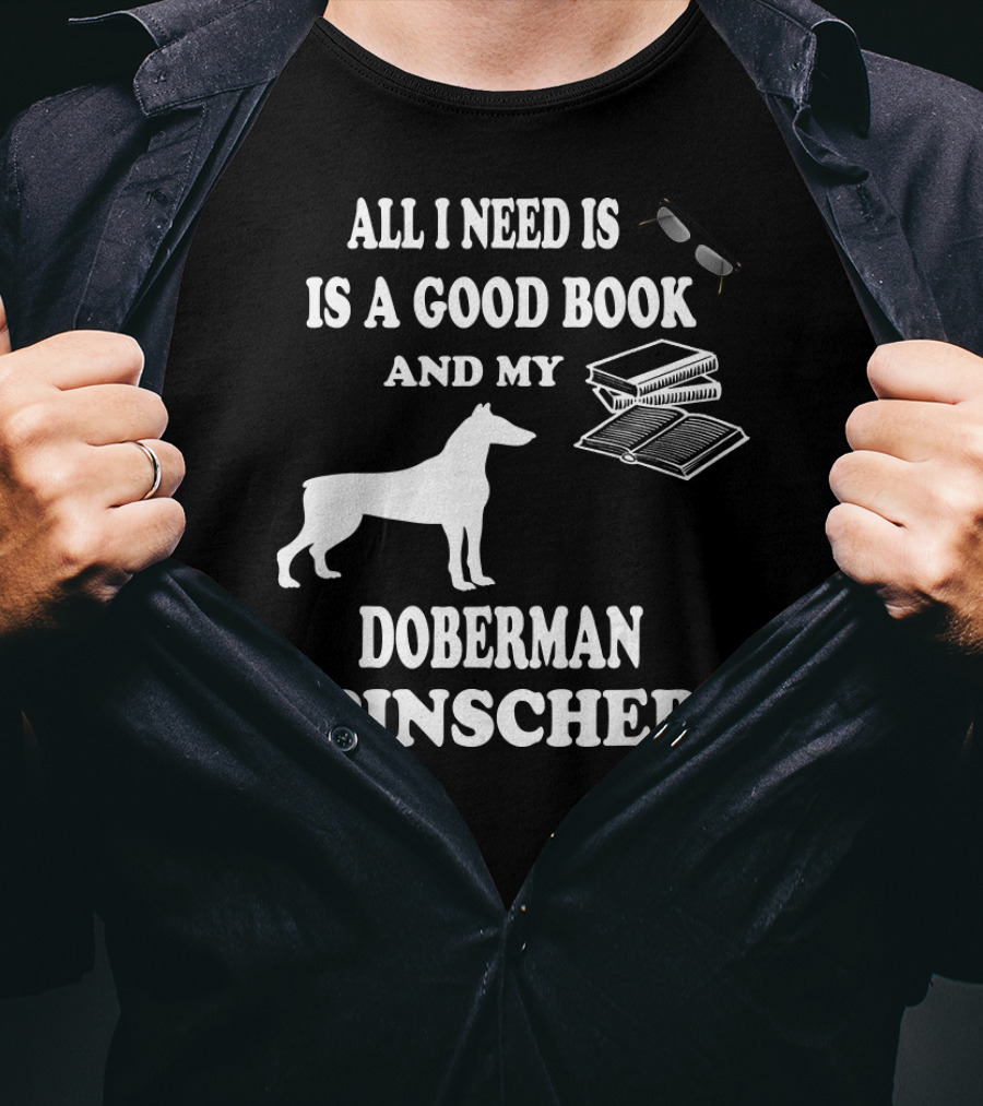 All I Need Is A Good Book And My Doberman Pinscher T-Shirt